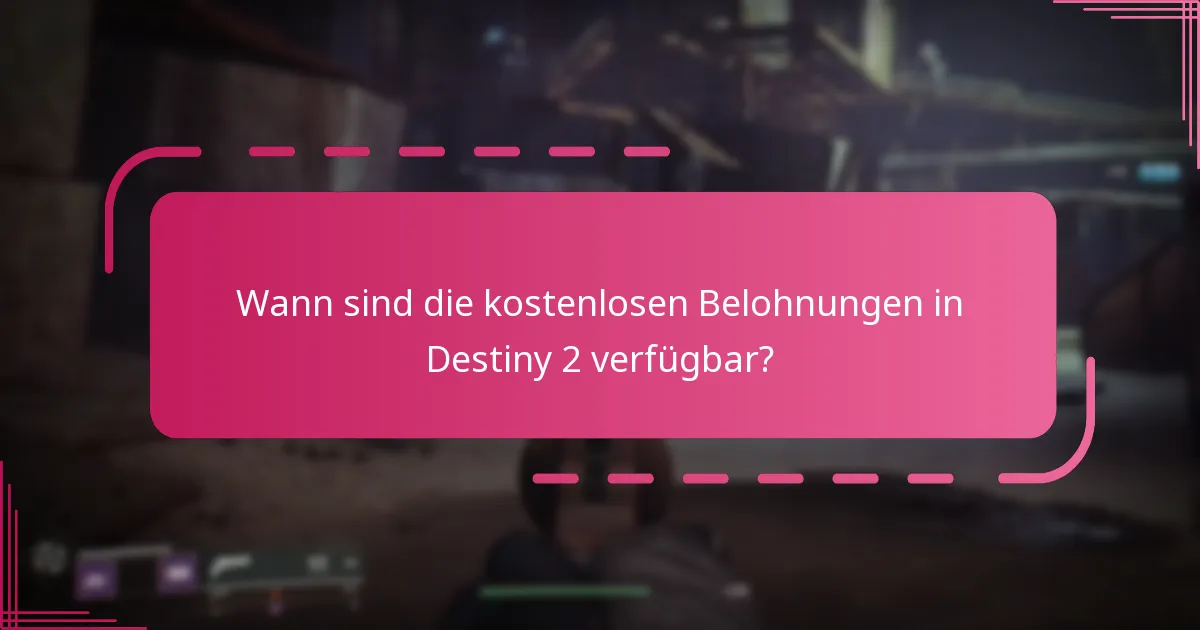Wann sind die kostenlosen Belohnungen in Destiny 2 verfügbar?