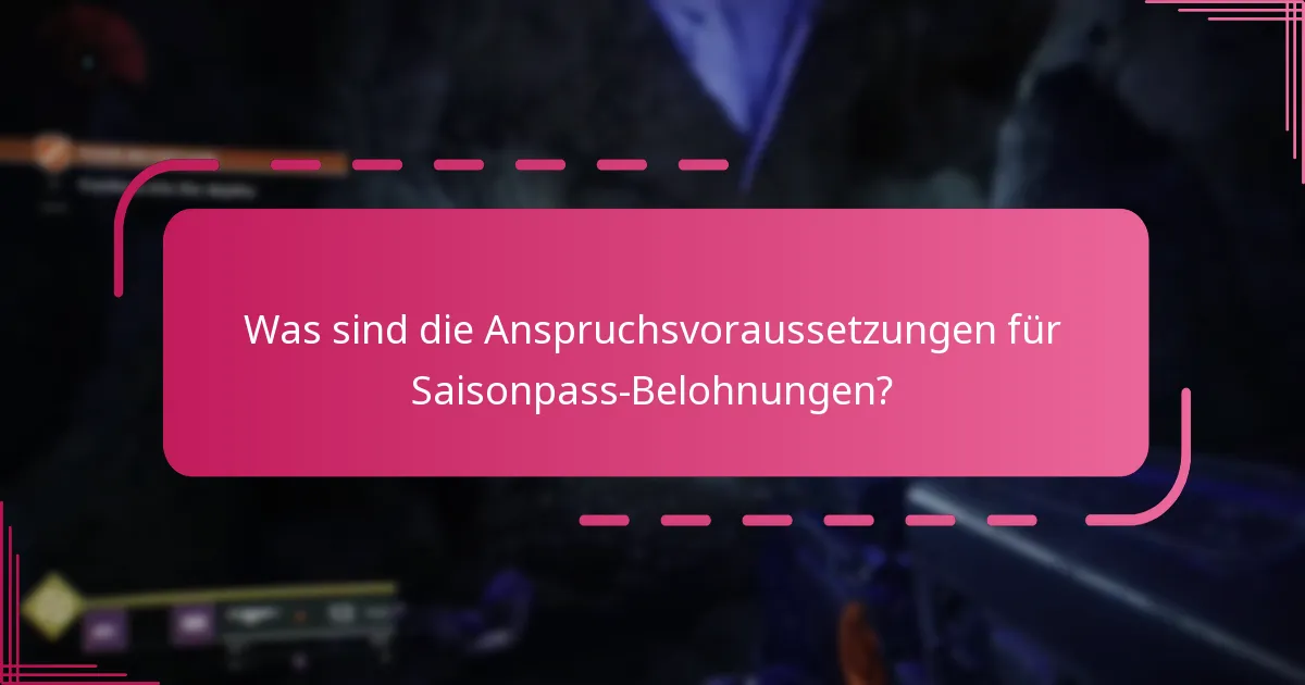 Was sind die Anspruchsvoraussetzungen für Saisonpass-Belohnungen?