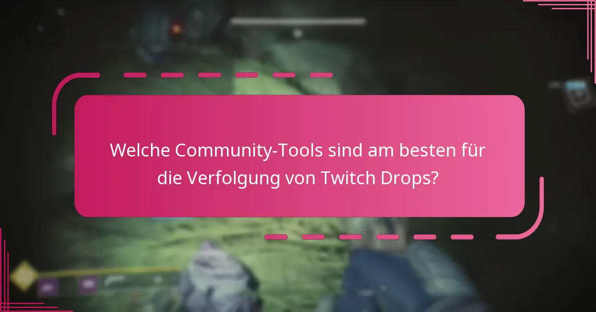 Welche Community-Tools sind am besten für die Verfolgung von Twitch Drops?