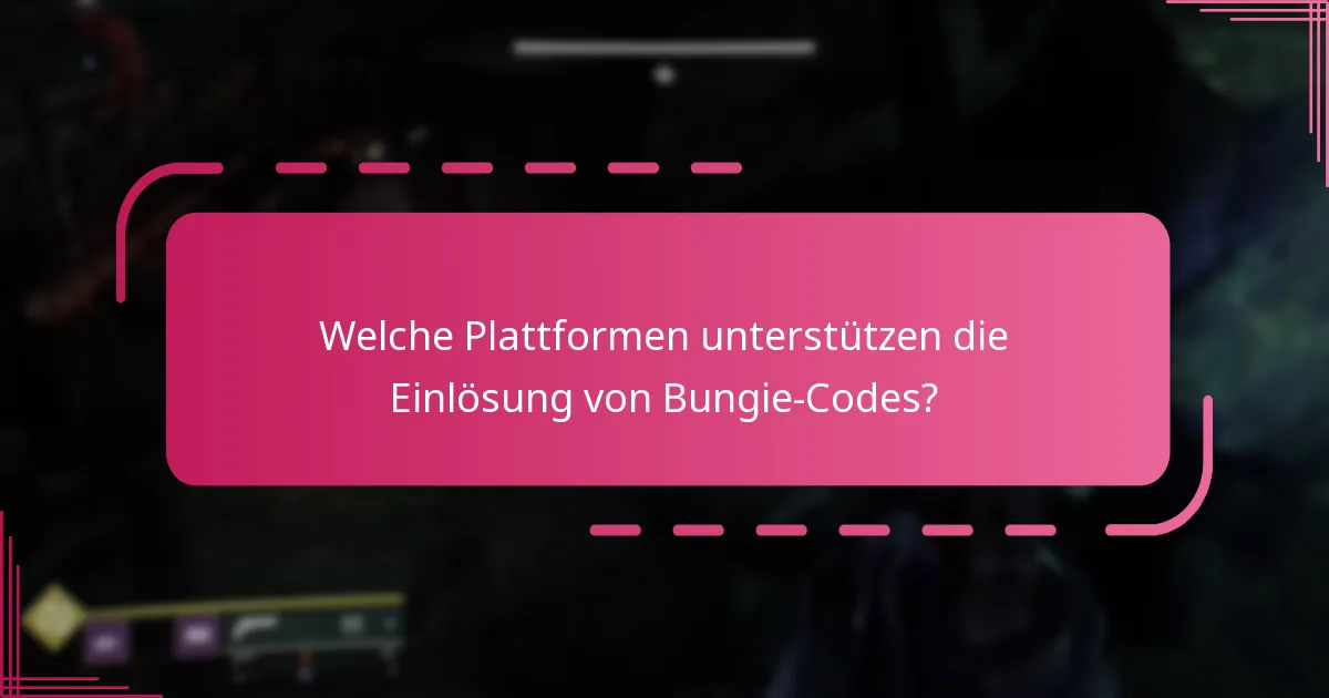 Welche Plattformen unterstützen die Einlösung von Bungie-Codes?