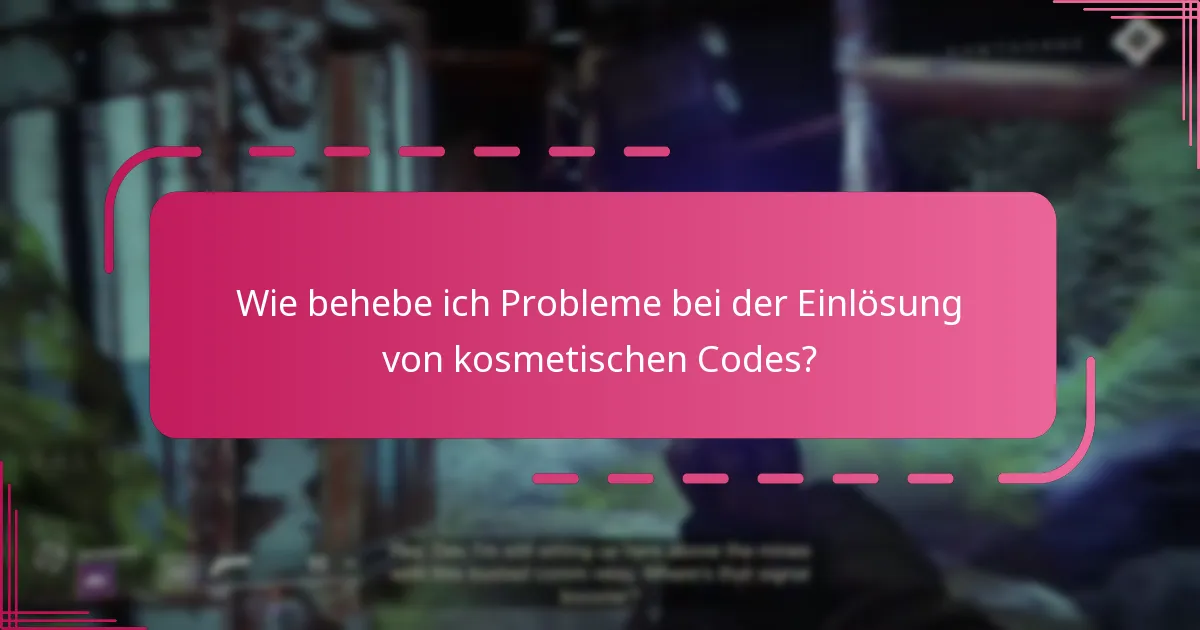 Wie behebe ich Probleme bei der Einlösung von kosmetischen Codes?